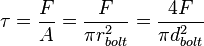 \taŭ = \frac {
F}
{
A}
= \frac {
F}
{
\pi r_ {
riglilo}
^ 2}
= \frac {
4F}
{
\pi d_ {
riglilo}
^ 2}