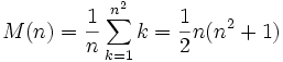  M(n) = \frac1n \sum_{k=1}^{n^2} k = \frac{1}{2} n (n^2 + 1)