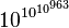 10^{10^{10^{963}}}