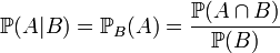 mathbb{P}(A|B) = mathbb{P}_{B}(A)=frac{mathbb{P}(Acap B)}{mathbb{P}(B)},