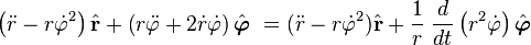  \left( \ddot r - r\dot\varphi^2 \right) \hat{\mathbf r} + \left( r\ddot\varphi + 2\dot r \dot\varphi \right) \hat{\boldsymbol{\varphi}} \  = (\ddot r - r\dot\varphi^2)\hat{\mathbf{r}} + \frac{1}{r}\; \frac{d}{dt} \left(r^2\dot\varphi\right) \hat{\boldsymbol{\varphi}}