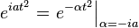  e^{iat^2} = \left. e^{-\alpha t^2}\right|_{\alpha = -i a} \,