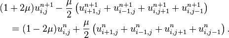 \begin{align}&(1 + 2\mu)u_{i,j}^{n+1} - \frac{\mu}{2}\left(u_{i+1,j}^{n+1} + u_{i-1,j}^{n+1} + u_{i,j+1}^{n+1} + u_{i,j-1}^{n+1}\right) \\ & \quad = (1 - 2\mu)u_{i,j}^{n} + \frac{\mu}{2}\left(u_{i+1,j}^{n} + u_{i-1,j}^{n} + u_{i,j+1}^{n} + u_{i,j-1}^{n}\right).\end{align}