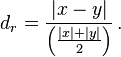 
d_r=\frac{|x-y|}{\left(\frac{|x|+|y|}{2}\right)}\, .
