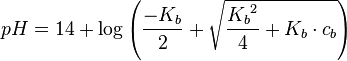 pH = 14 + \log \left ( \frac{-K_b}{2}+\sqrt{\frac{{K_b}^2}{4}+K_b\cdot {c_b}} \right )