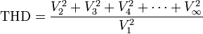  \mbox{THD} =  \frac{V_2^2 + V_3^2 + V_4^2 + \cdots + V_\infty^2}{V_1^2} 