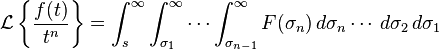 \mathcal{L} \left\{\frac{f(t)}{t^n}\right\} = \int_s^{\infty} \int_{\sigma_1}^{\infty} \cdots \int_{\sigma_{n-1}}^{\infty} F(\sigma_{n}) \, d\sigma_{n} \cdots \, d\sigma_2 \, d\sigma_1