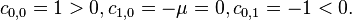 c_ {
0,0}
= 1> 0, c_ {
1,0}
=- \mu = 0, c_ {
0,1}
=- 1< 0.