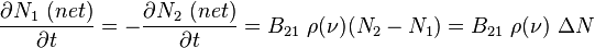 \frac{\partial N_1 \ (net)}{\partial t} =
- \frac{\partial N_2 \ (net)}{\partial t} = B_{21} \ \rho (\nu) (N_2-N_1) = B_{21} \ \rho (\nu) \ \Delta N 