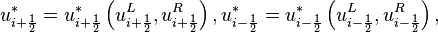  u^*_{i + \frac{1}{2}} = u^*_{i + \frac{1}{2}} \left( u^L_{i + \frac{1}{2}}, u^R_{i + \frac{1}{2}} \right), u^*_{i - \frac{1}{2}} = u^*_{i - \frac{1}{2}} \left( u^L_{i - \frac{1}{2}}, u^R_{i - \frac{1}{2}} \right), 