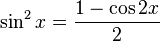 \sin^2 x = \frac {1 - \cos 2x}{2}