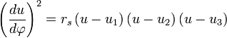 
\left( \frac{du}{d\varphi} \right)^{2} = r_{s} \left( u - u_{1} \right) \left( u - u_{2} \right) \left( u - u_{3} \right)
