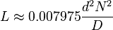 L \approx 0.007975 {d^2 N^2 \over D}