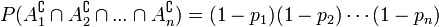 P(A_1^\complement \cap A_2^\complement \cap...\cap A_n^\complement)=(1-p_1)(1-p_2)\cdots(1-p_n)