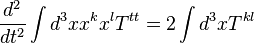 \frac{d^2}{d t^2} \int d^3x x^k x^l T^{tt} = 2 \int d^3x T^{kl}