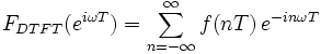  F_{DTFT}(e^{i \omega T}) = \sum_{n=-\infty}^{\infty} f(nT) \, e^{-in\omega T}