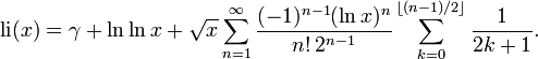  {\rm li} (x) = \gamma + \ln \ln x + \sqrt{x} \sum_{n=1}^\infty \frac{ (-1)^{n-1} (\ln x)^n} {n! \, 2^{n-1}} \sum_{k=0}^{\lfloor (n-1)/2 \rfloor} \frac{1}{2k+1} .

