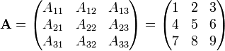 \mathbf{A} = \begin{pmatrix} A_{11} & A_{12} & A_{13} \\ A_{21} & A_{22} & A_{23} \\ A_{31} & A_{32} & A_{33} \end{pmatrix} = \begin{pmatrix} 1 & 2 & 3 \\ 4 & 5 & 6 \\ 7 & 8 & 9 \end{pmatrix}