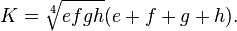 K=\sqrt [4] {
efgh}
(e+f+g h).