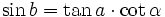 \sin b = \tan a \cdot \cot \alpha