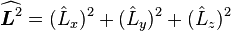 \widehat{\boldsymbol{L}^2}
 =(\hat{L}_x)^2 +(\hat{L}_y)^2 +(\hat{L}_z)^2