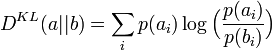 D^{KL} (a||b)= \sum_i p(a_i) \log \Big ( \frac{p(a_i)}{p(b_i)} \Big ) 