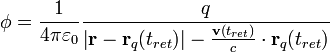  \phi = \frac{1}{4 \pi \varepsilon_0} \frac{q}{\left| \mathbf{r} - \mathbf{r}_q(t_{ret}) \right|-\frac{\mathbf{v}(t_{ret})}{c} \cdot \mathbf{r}_q(t_{ret})} 