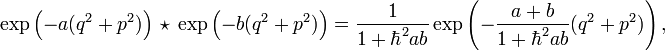 
\exp \left (-{a } (q^2+p^2)\right ) ~ \star ~
\exp \left (-{b} (q^2+p^2)\right ) = {1\over 1+\hbar^2 ab}
\exp \left (-{a+b\over 1+\hbar^2 ab} (q^2+p^2)\right ) ,
