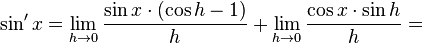 sin'x=lim_{h ightarrow0}frac{sin xcdot(cos h - 1)}{h}+lim_{h ightarrow0}frac{cos xcdotsin h}{h} = 