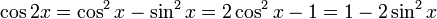 \cos{2x} = \cos^2{x} - \sin^2{x}  = 2 \cos^2{x} - 1 = 1 - 2 \sin^2{x} \,