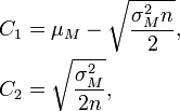 \begin{align} C_1 &= \mu_M - \sqrt{\frac{\sigma^2_Mn}{2}},\\ C_2 &= {\sqrt\frac{\sigma^2_M}{2n}},\\ \end{align}