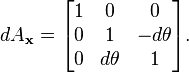  dA_{\bold{x}} = \begin{bmatrix} 1 & 0 & 0 \\ 0 & 1 & -d\theta \\ 0 & d\theta & 1 \end{bmatrix} . 