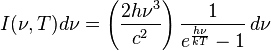 I(\nu,T)d\nu = \left(\frac{2  h\nu^{3}}{c^2}\right)\frac{1}{e^{\frac{h\nu}{kT}}-1}\, d\nu
