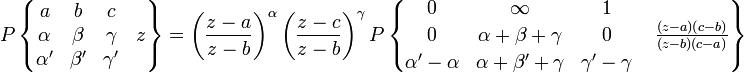 P \left\ { \begin { matrico} & b & c & \; \ \alpha & \beta & \gamma & z \ \alpha- & \beta & \gamma & \; \end { matrico} \right\} = \left (\frac { z} { z-b} \right) ^\alpha \left (\frac { z-c} { z-b} \right) ^\gamma P \left\ { \begin { matrico} 0 & \infty & 1 & \; \ 0 & \alpha+\beta\gamma & 0 & \; \frac { (z) (c-b)} { (z-b) (c)} \ \alpha'-\alpha & \alpha+\beta'\gamma & \gamma'-\gamma & \; \end { matrico} \right\}