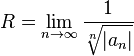 R=lim_{n	o infty} frac{1}{sqrt[n]{|a_n|}}