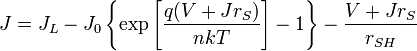 J = J_{L} - J_{0} \left\{\exp\left[\frac{q(V + J r_{S})}{nkT}\right] - 1\right\} - \frac{V + J r_{S}}{r_{SH}}