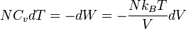 
N C_v dT = - dW = - {N{k_B}T \over V} dV
