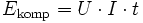 E_\mathrm{komp} = U \cdot I \cdot t