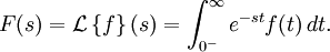 F(s)&#-3;&#-0;  = \mathcal{L}\left\{ f\right\}(s)&#-3;&#-0;  =\int_{0^-}^\infty e^{-st} f(t)\,dt.