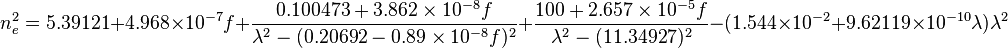 n^2_e = 5.39121 + 4.968 \times 10^{-7} f
+ {0.100473 + 3.862 \times 10^{-8} f \over \lambda^2 - (0.20692 - 0.89 \times 10^{-8} f)^2 }
+ { 100 + 2.657 \times 10^{-5} f \over \lambda^2 - (11.34927 )^2 }- (1.544 \times 10^{-2} + 9.62119 \times 10^{-10} \lambda) \lambda^2 