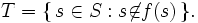 T=\{\,s\in S: s\not\in f(s)\,\}.