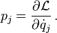  p_j = \frac{\partial \mathcal{L} }{\partial \dot{q}_j}\,.