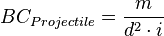 BC_{Projectile} = \frac{m}{ d^2 \cdot i}