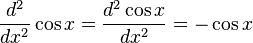  \frac{d^2}{dx^2}\cos x = \frac{d^2\cos x}{dx^2} = -\cos x