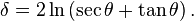 
\delta = 2 \ln \left( \sec\theta + \tan\theta \right).
