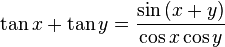 \tan x+\tan y={\frac  {\sin \left(x+y\right)}{\cos x\cos y}}