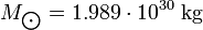 M_{\bigodot}=1.989\cdot 10^{30} \ {\rm kg}