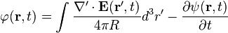  \varphi(\mathbf{r},t) = \int\frac{\nabla'\cdot{\mathbf E}(\mathbf{r'},t)}{4\pi R}d^3r'-\frac{\partial{\psi(\mathbf{r},t)}}{\partial t}