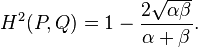  H^2(P, Q) = 1 - frac{2 sqrt{alpha eta}}{alpha + eta}. 