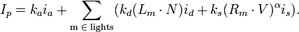 I_p = k_a i_a + \sum_\mathrm{m \; \in \; lights} (k_d (L_m \cdot N) i_d + k_s (R_m \cdot V)^{\alpha}i_s).